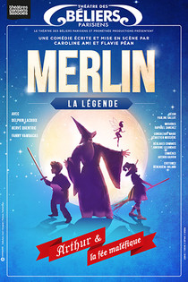 Merlin: la légende      Arthur et la fée maléfique, Théâtre des Béliers Parisiens
