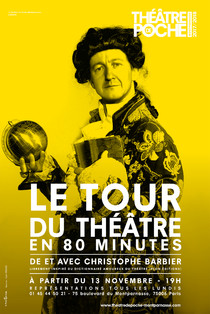 Le Tour du Théâtre en 80 minutes, adapté du Dictionnaire Amoureux du Théâtre, Théâtre de Poche-Montparnasse