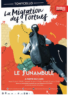 Tonycello, La Migration des Tortues, Théâtre du Funambule Montmartre