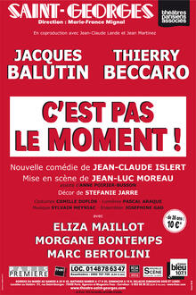 C'est pas le moment !, Théâtre Saint-Georges
