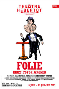 FOLIE - Ribes, Topor, Wagner, Théâtre Hébertot