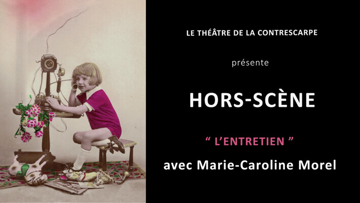 « HORS-SCÈNE • L'ENTRETIEN » de Marie-Caroline MOREL