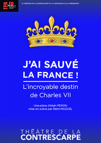 J'ai sauvé la France ! L'incroyable destin de Charles VII