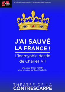J'ai sauvé la France ! L'incroyable destin de Charles VII, Théâtre de la Contrescarpe