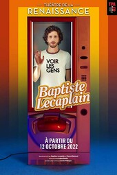 BAPTISTE LECAPLAIN « Voir les gens », Théâtre de la Renaissance