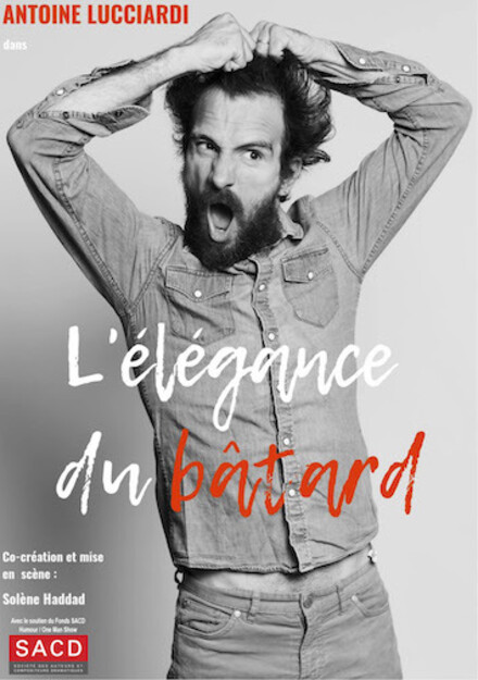 Antoine Lucciardi « L’élégance du Bâtard » au Théâtre à l'Ouest Rouen
