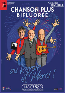 Chanson Plus Bifluorée - Au revoir et merci !, Théâtre Comédie Bastille