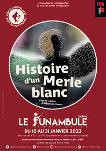Histoire d'un merle blanc, Théâtre du Funambule Montmartre