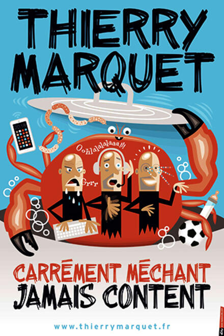 Thierry Marquet « Carrément méchant, jamais content » au Théâtre à l'Ouest Auray