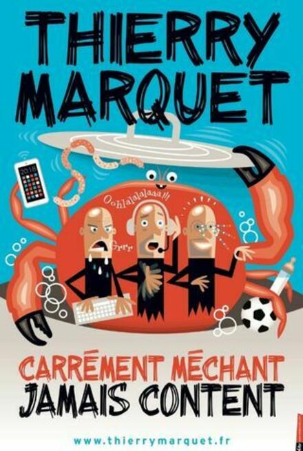 Le spectacle « Carrément méchant, jamais content » de Thierry Marquet à Nantes au Théâtre La compagnie du Café-Théâtre