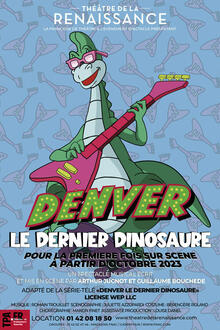 DENVER, le dernier dinosaure, Théâtre de la Renaissance