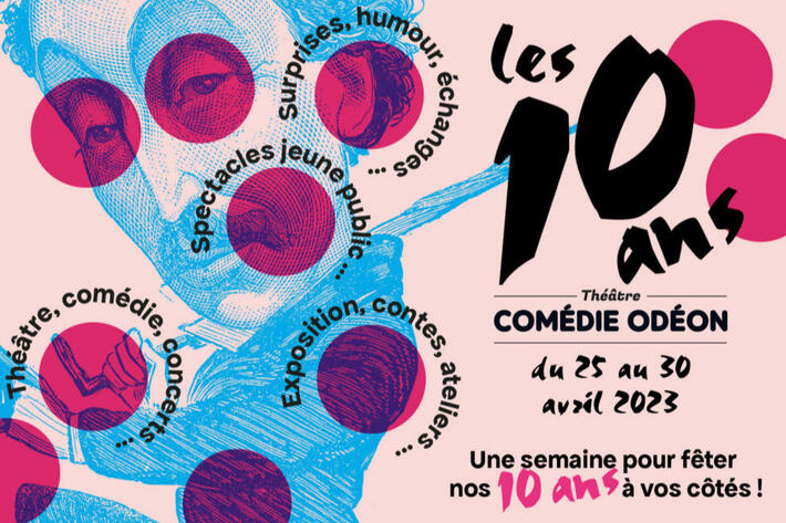La comédie Odéon fête ses 10 ans du 25 au 30 avril 2023