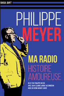 PHILIPPE MEYER - Ma radio : histoire amoureuse, théâtre Sea Art