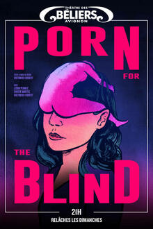 Porn For The Blind, Théâtre des Béliers Avignon