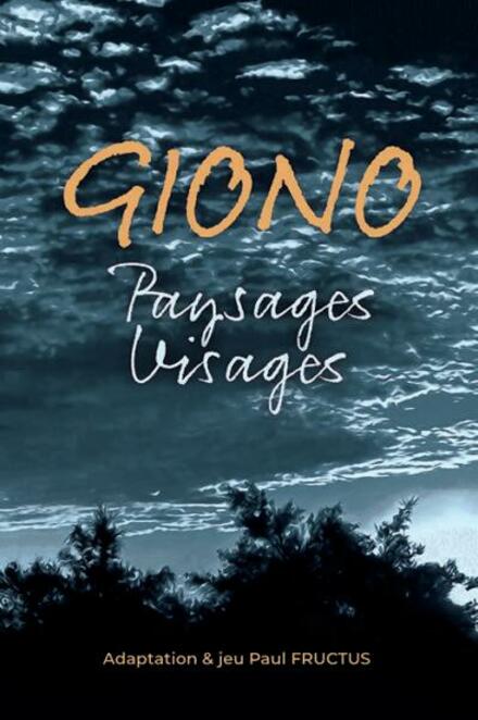 Giono - paysages, visages au Théâtre Le Petit Louvre (salle Van Gogh)