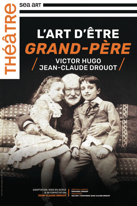L'art d'être grand-père | JEAN-CLAUDE DROUOT – VICTOR HUGO au Théâtre Le Petit Louvre (salle Van Gogh)