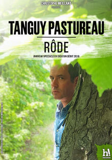 TANGUY PASTUREAU rôde [nouveau spectacle], Théâtre à l’Ouest Caen