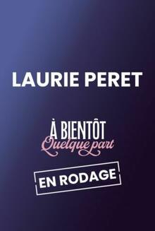 “À bientôt quelque part" Laurie Peret