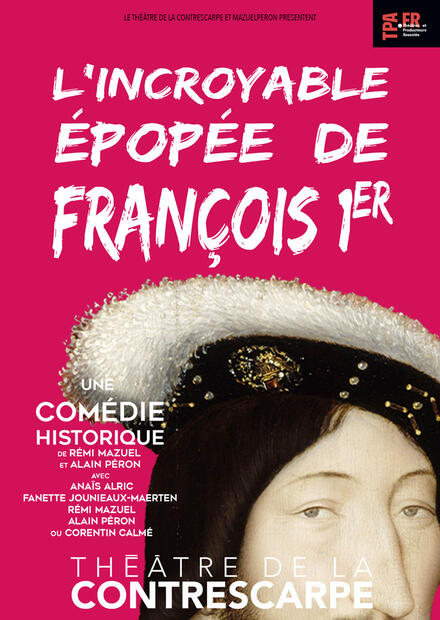 L'incroyable épopée de François 1er au Théâtre de la Contrescarpe