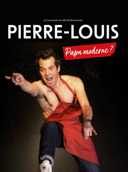 PIERRE-LOUIS - Papa Moderne ? au Théâtre La compagnie du Café-Théâtre