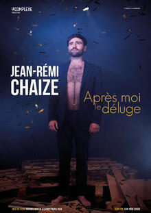 Jean-Rémi Chaize - Après moi le déluge, Théâtre Comédie Odéon
