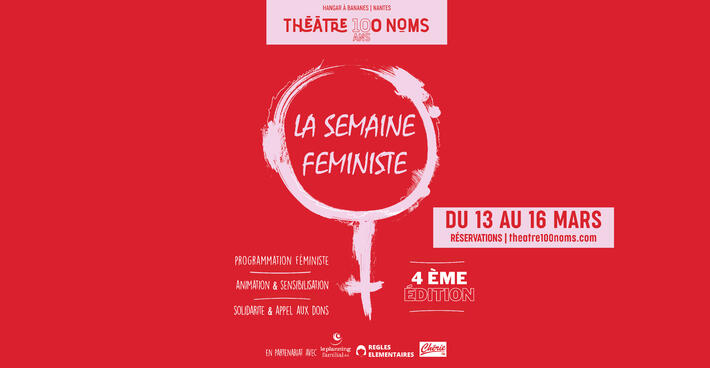 4ème édition de la SEMAINE FEMINISTE du 13 au 16 mars | Théâtre 100 Noms à Nantes