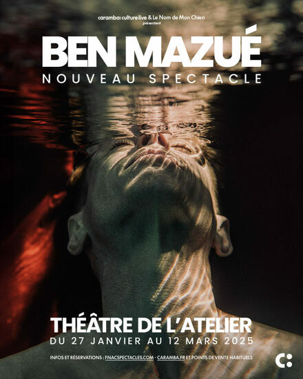 BEN MAZUÉ - Nouveau spectacle au Théâtre de l'Atelier