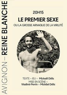 LE PREMIER SEXE ou la grosse arnaque de la virilité, Théâtre Avignon - Reine Blanche