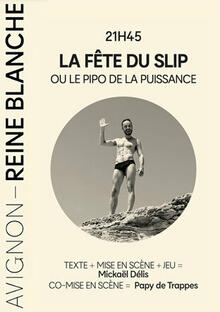 La fête du slip, Théâtre Avignon - Reine Blanche