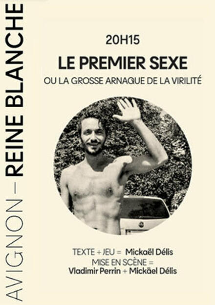 LE PREMIER SEXE ou la grosse arnaque de la virilité au Théâtre Avignon - Reine Blanche
