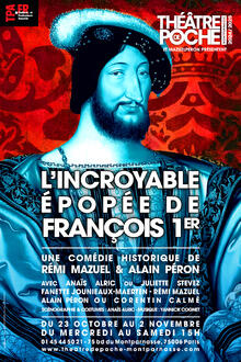 L'INCROYABLE ÉPOPÉE DE FRANÇOIS 1ER, Théâtre de Poche-Montparnasse (Grande salle)