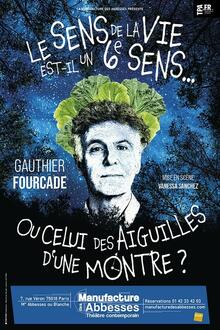 Le sens de la vie est-il un 6ème sens... ou celui des aiguilles d'une montre ?, Théâtre la Manufacture des Abbesses