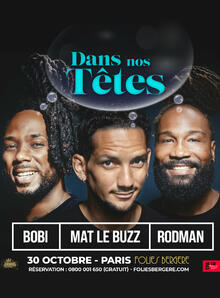 BOBI, MAT LE BUZZ & RODMAN - Dans nos têtes, Théâtre des Folies Bergère