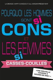 Pourquoi les hommes sont si cons et les femmes si casses-couilles ?, Théâtre de la Grande Comédie