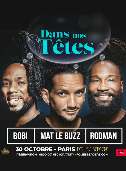 BOBI, MAT LE BUZZ & RODMAN - Dans nos têtes au Théâtre des Folies Bergère