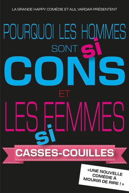 Pourquoi les hommes sont si cons et les femmes si casses-couilles ? au Théâtre de la Grande Comédie