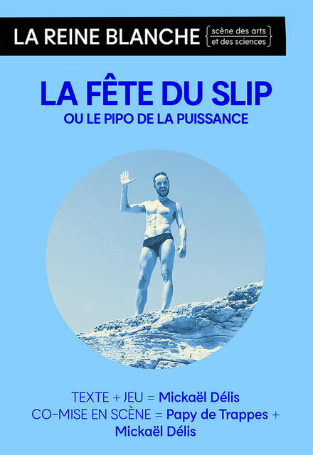 LA FÊTE DU SLIP ou le pipo de la puissance au Théâtre de La Reine Blanche