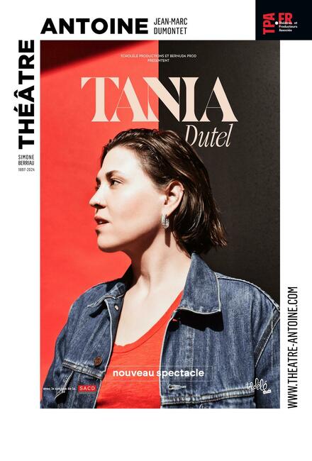 TANIA DUTEL - Nouveau spectacle au Théâtre Antoine - Simone Berriau