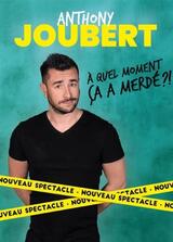 ANTHONY JOUBERT - A quel moment ça a merdé ?