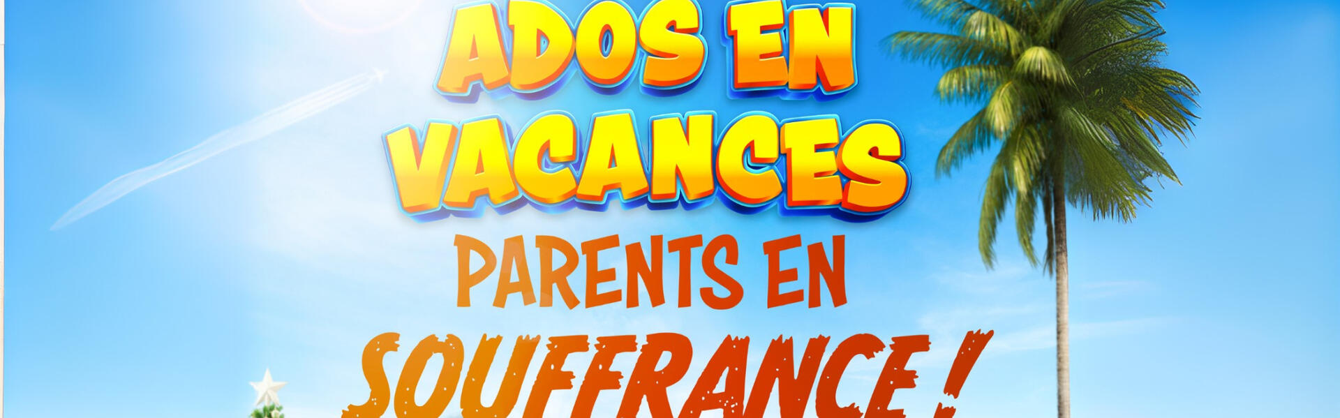 Ados en vacances, parents en souffrance !