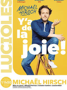 Michaël Hirsch - Y'a de la joie&nbsp;!, Théâtre des Lucioles