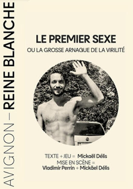 LE PREMIER SEXE ou la grosse arnaque de la virilité au Théâtre Avignon - Reine Blanche
