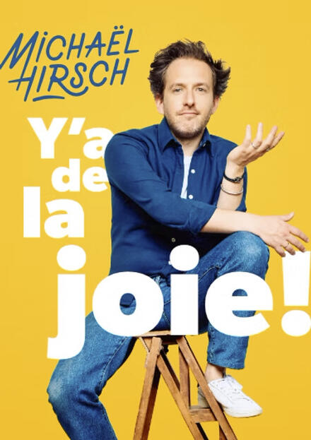 Michaël Hirsch - Y'a de la joie&nbsp;! au Théâtre Kimaimemesuive