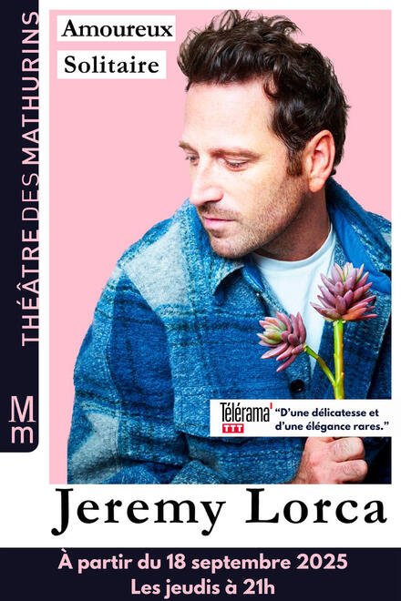 JEREMY LORCA - AMOUREUX SOLITAIRE au Théâtre des Mathurins (Studio)