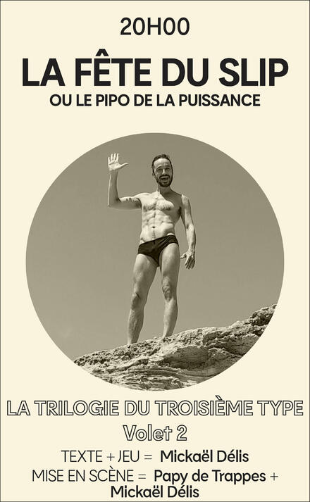 LA FÊTE DU SLIP ou le pipo de la puissance au Théâtre Avignon - Reine Blanche