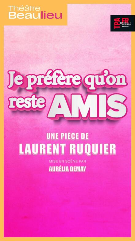 Je préfère qu'on reste amis au Théâtre Beaulieu