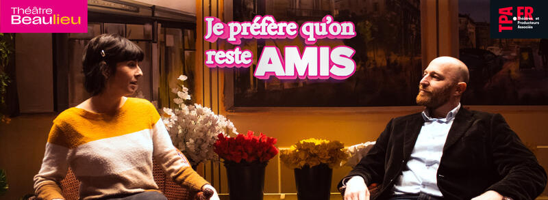 Je préfère qu'on reste amis au Théâtre Beaulieu