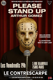 ARTHUR GOMEZ - Please stand up!, Théâtre Le Contrescarpe