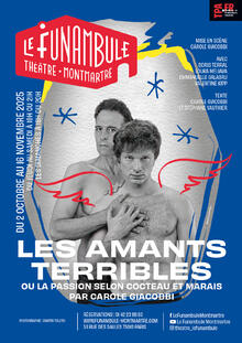 LES AMANTS TERRIBLES, Théâtre du Funambule Montmartre