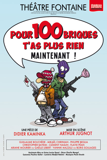 POUR 100 BRIQUES T'AS PLUS RIEN MAINTENANT! au Théâtre Fontaine
